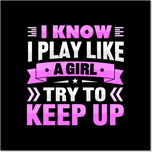 i know i play like a girl try to keep up Posters and Art